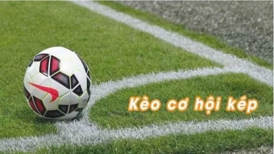 Kèo cơ hội kép - Bỏ túi cách bắt kèo trăm trận trăm thắng