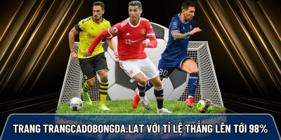Trang trangcadobongda.lat với tỉ lệ thắng lên tới 98% cho bet thủ