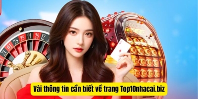 Top10nhacai.biz: Đánh giá đúng thực tế về các nhà cái uy tín